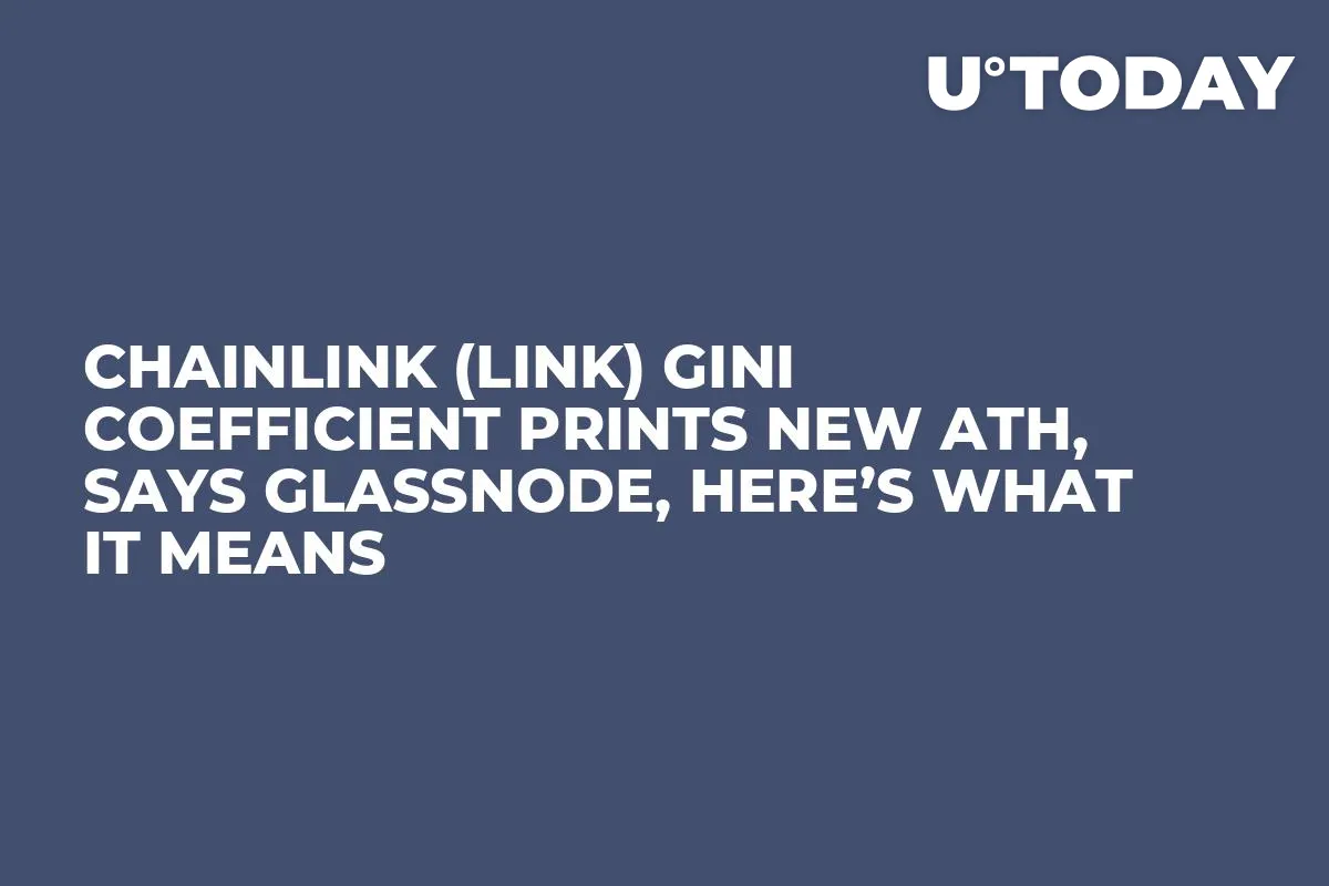 Chainlink (LINK) Gini Coefficient Prints New ATH, Says Glassnode, Here’s What It Means