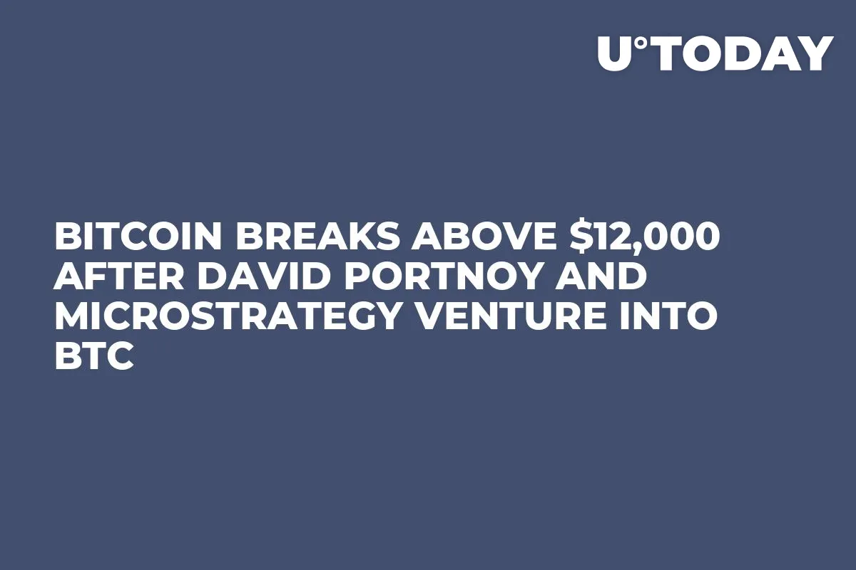 Bitcoin Breaks Above $12,000 After David Portnoy and MicroStrategy Venture into BTC