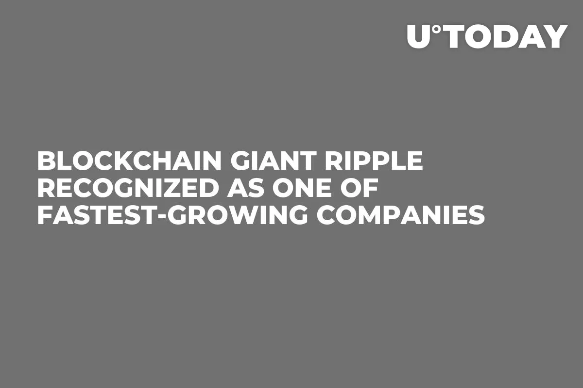 Blockchain Giant Ripple Recognized as One of Fastest-Growing Companies