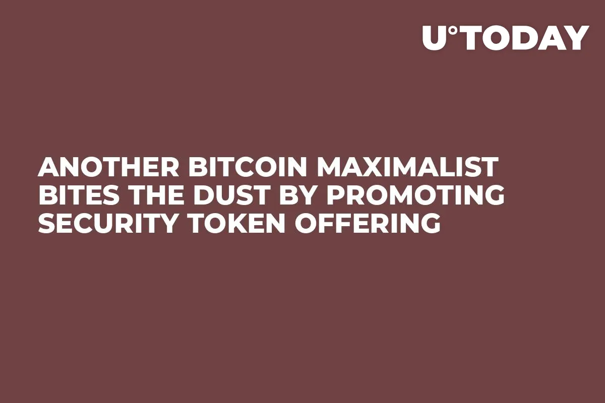 Another Bitcoin Maximalist Bites the Dust by Promoting Security Token Offering 