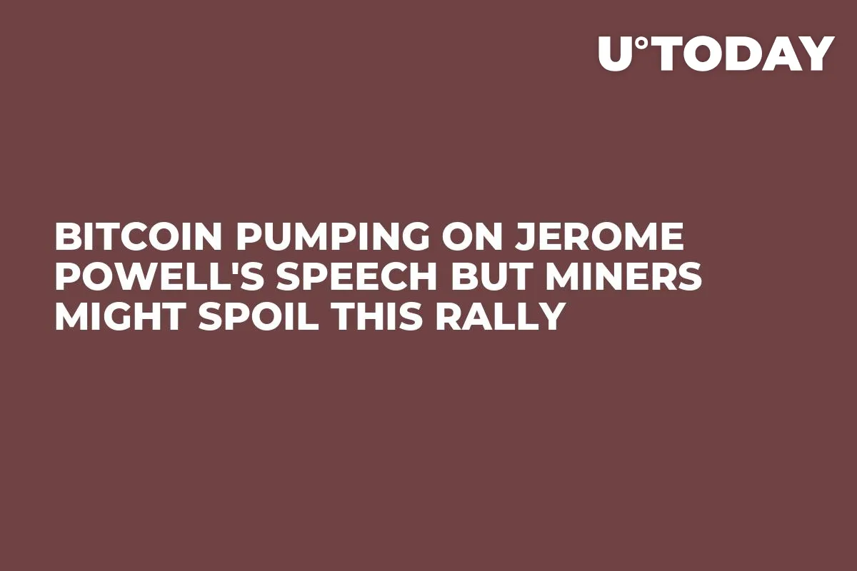 Bitcoin Pumping on Jerome Powell's Speech but Miners Might Spoil This Rally
