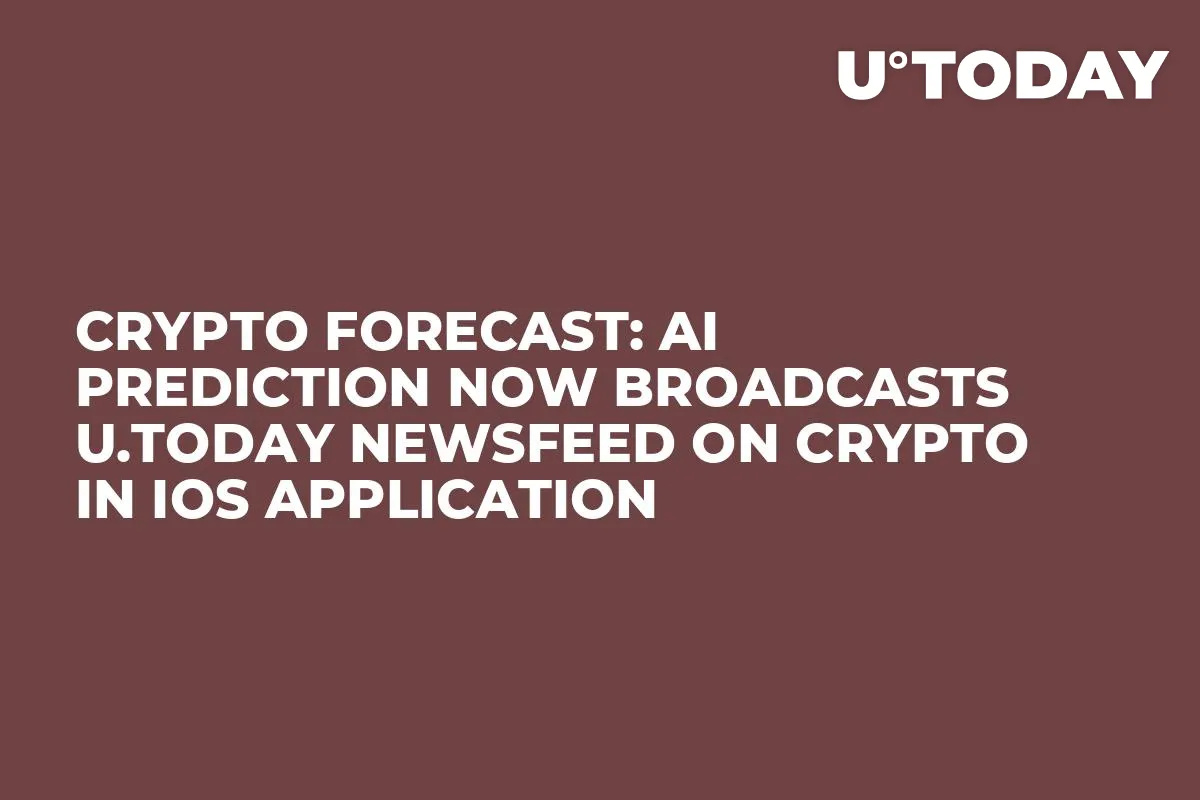 Crypto Forecast: AI Prediction Now Broadcasts U.Today Newsfeed on Crypto in iOS Application