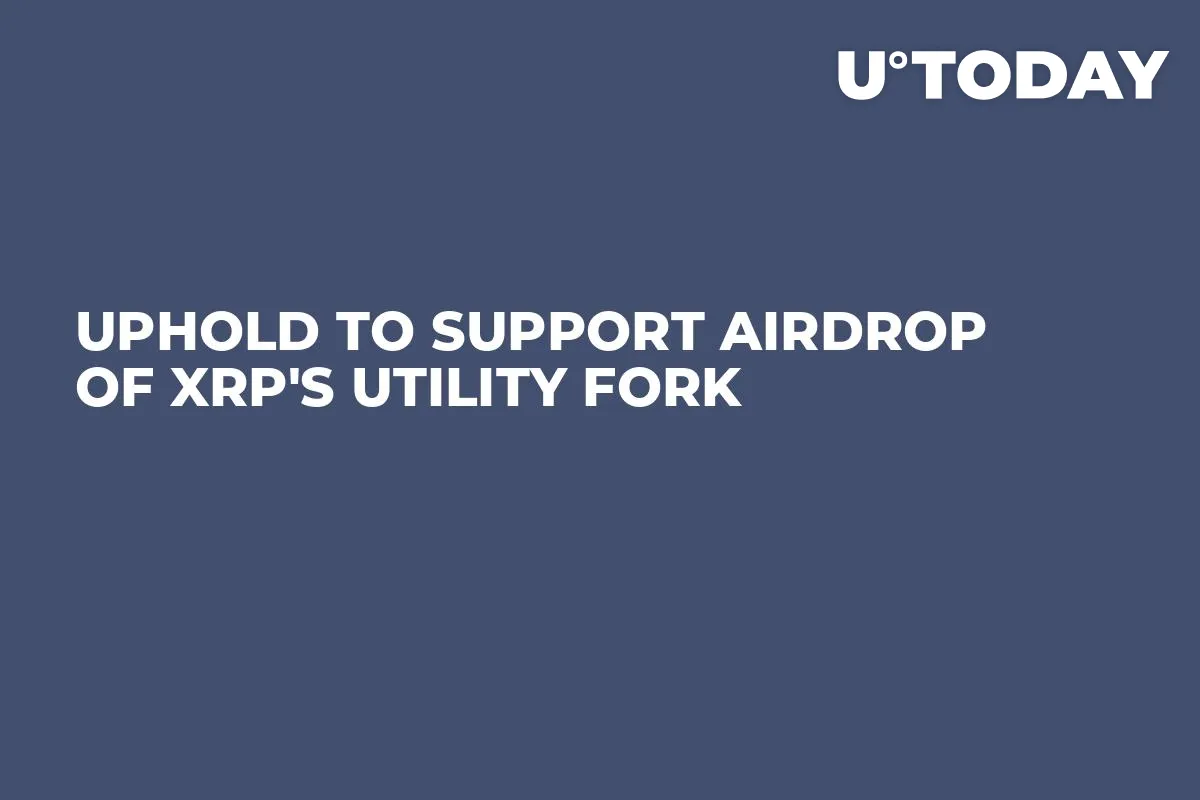 Uphold to Support Airdrop of XRP's Utility Fork 