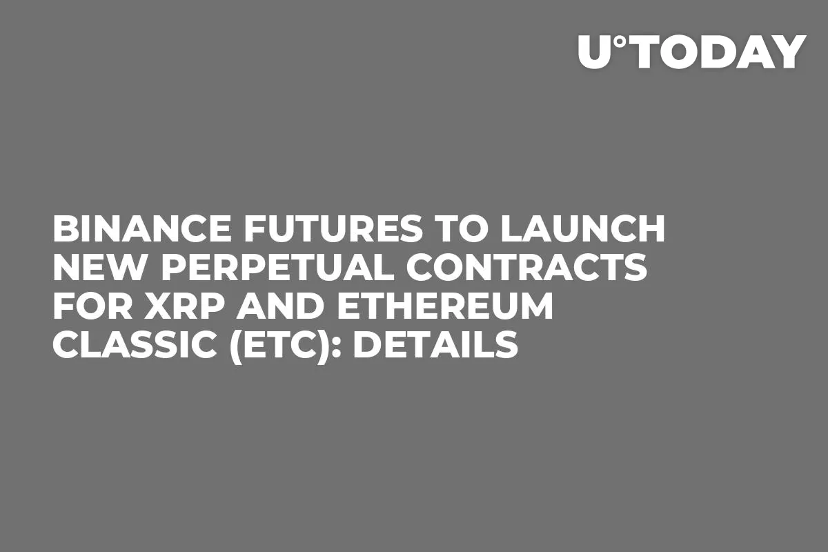 Binance Futures to Launch New Perpetual Contracts for XRP and Ethereum Classic (ETC): Details