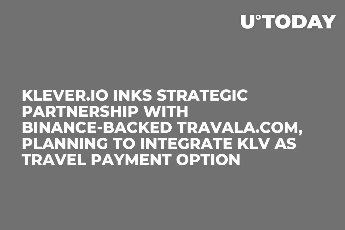 Klever.io Inks Strategic Partnership with Binance-Backed Travala.com, Planning To Integrate KLV As Travel Payment Option