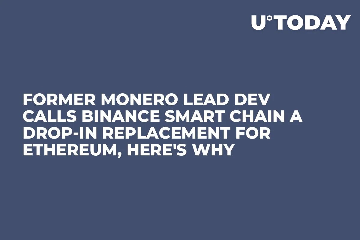 Former Monero Lead Dev Calls Binance Smart Chain a Drop-In Replacement for Ethereum, Here's Why