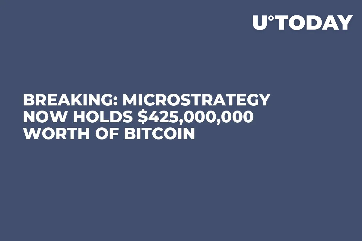 Breaking: MicroStrategy Now Holds $425,000,000 Worth of Bitcoin