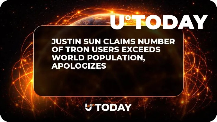 Justin Sun Claims Number of Tron Users Exceeds World Population, Apologizes