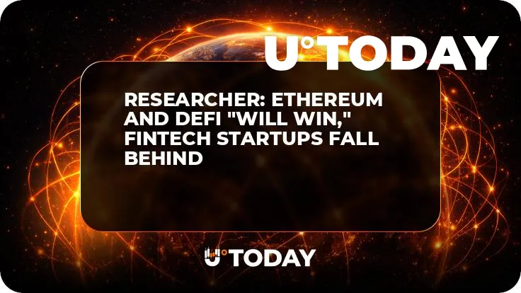Researcher: Ethereum and DeFi "will win," fintech startups fall behind