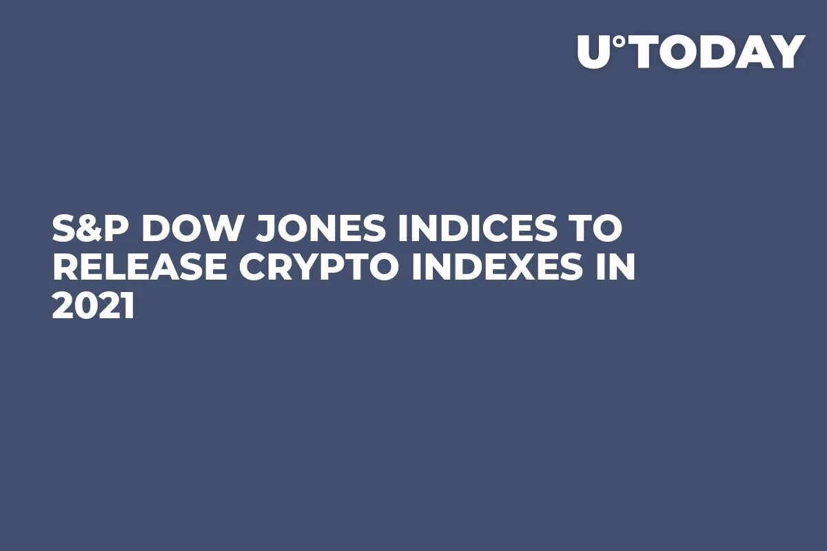 S&P Dow Jones Indices to Release Crypto Indexes in 2021
