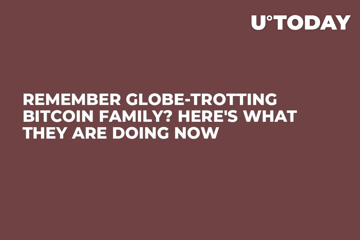 Remember Globe-Trotting Bitcoin Family? Here's What They Are Doing Now 