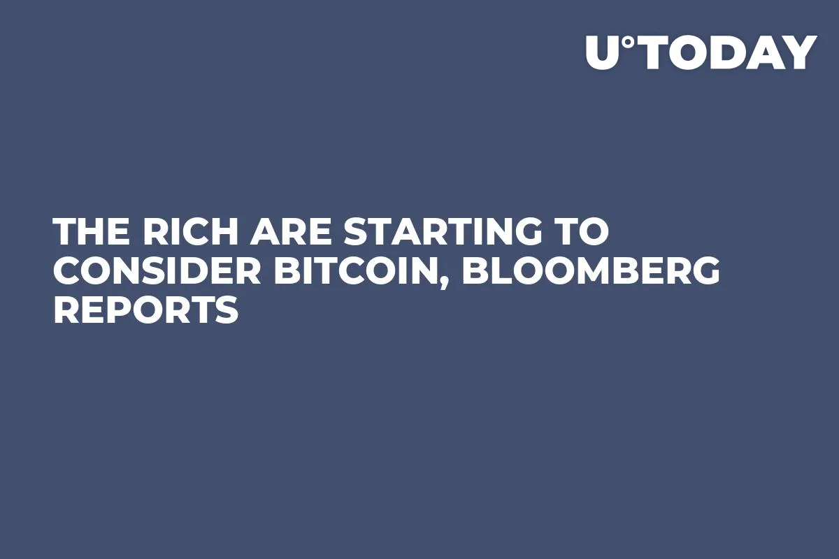 The Rich are Starting to Consider Bitcoin, Bloomberg Reports