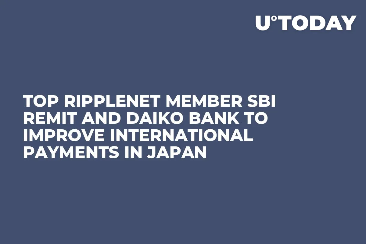 Top RippleNet Member SBI Remit and Daiko Bank to Improve International Payments in Japan