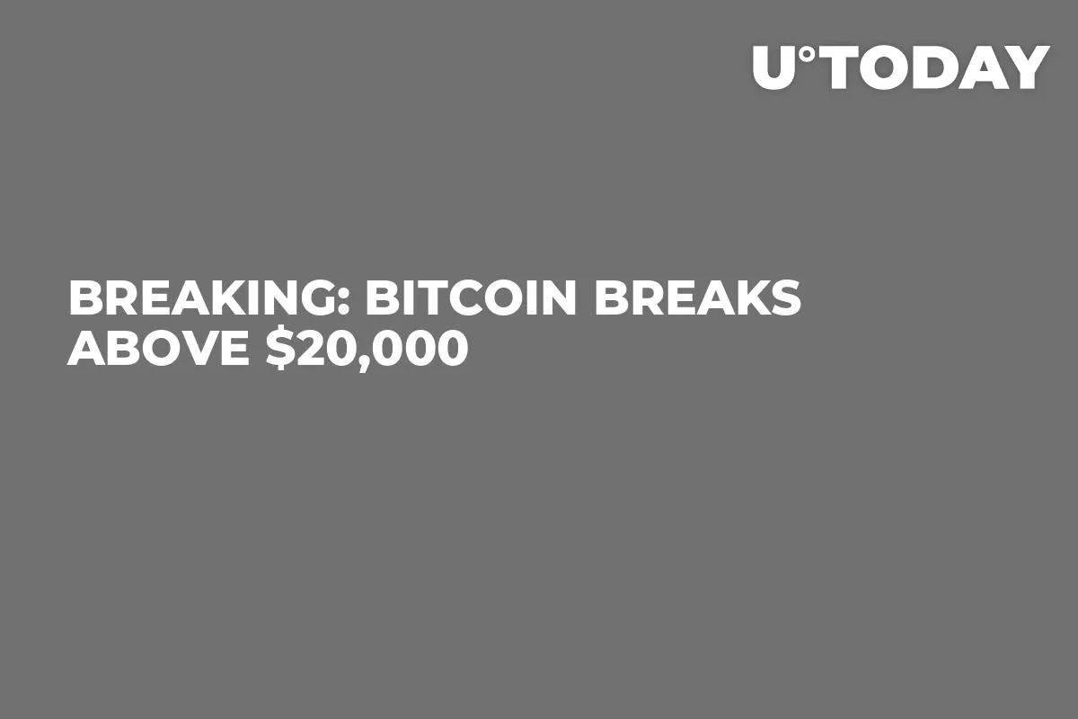 BREAKING: Bitcoin Breaks Above $20,000 
