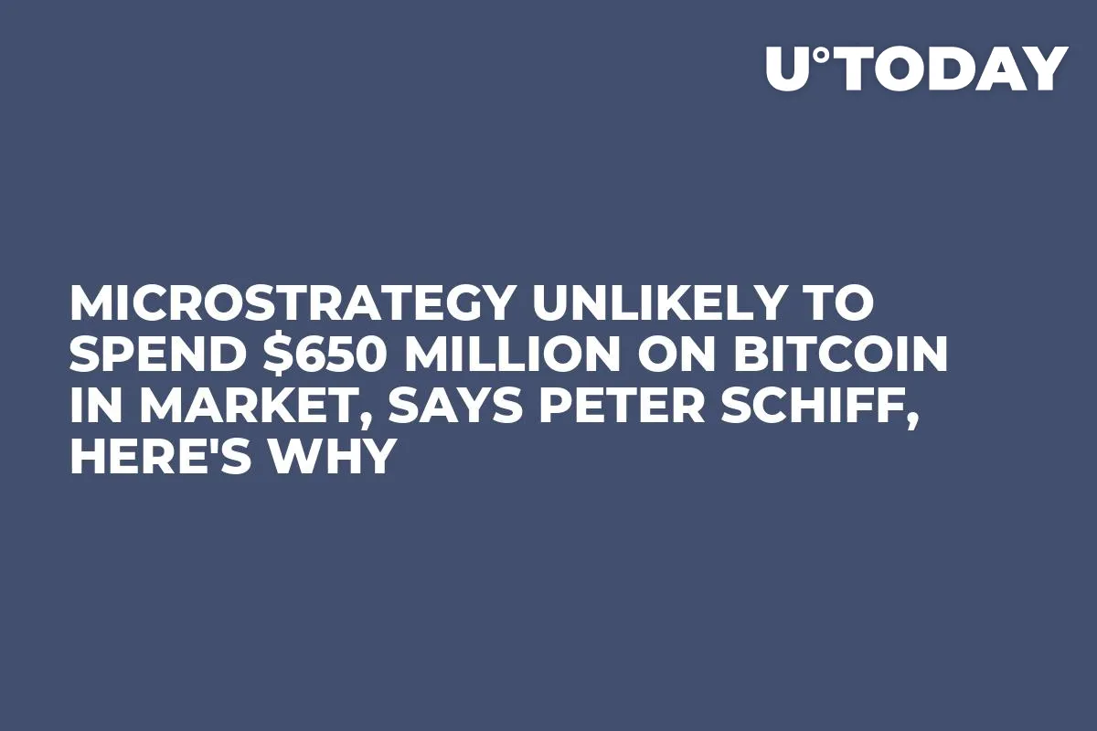 MicroStrategy Unlikely to Spend $650 Million on Bitcoin in Market, Says Peter Schiff, Here's Why