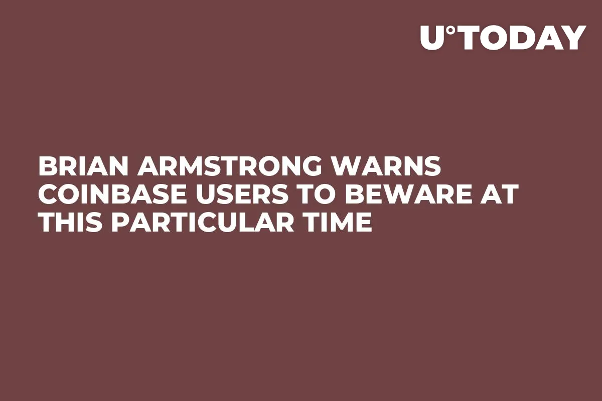 Brian Armstrong Warns Coinbase Users to Beware at This Particular Time
