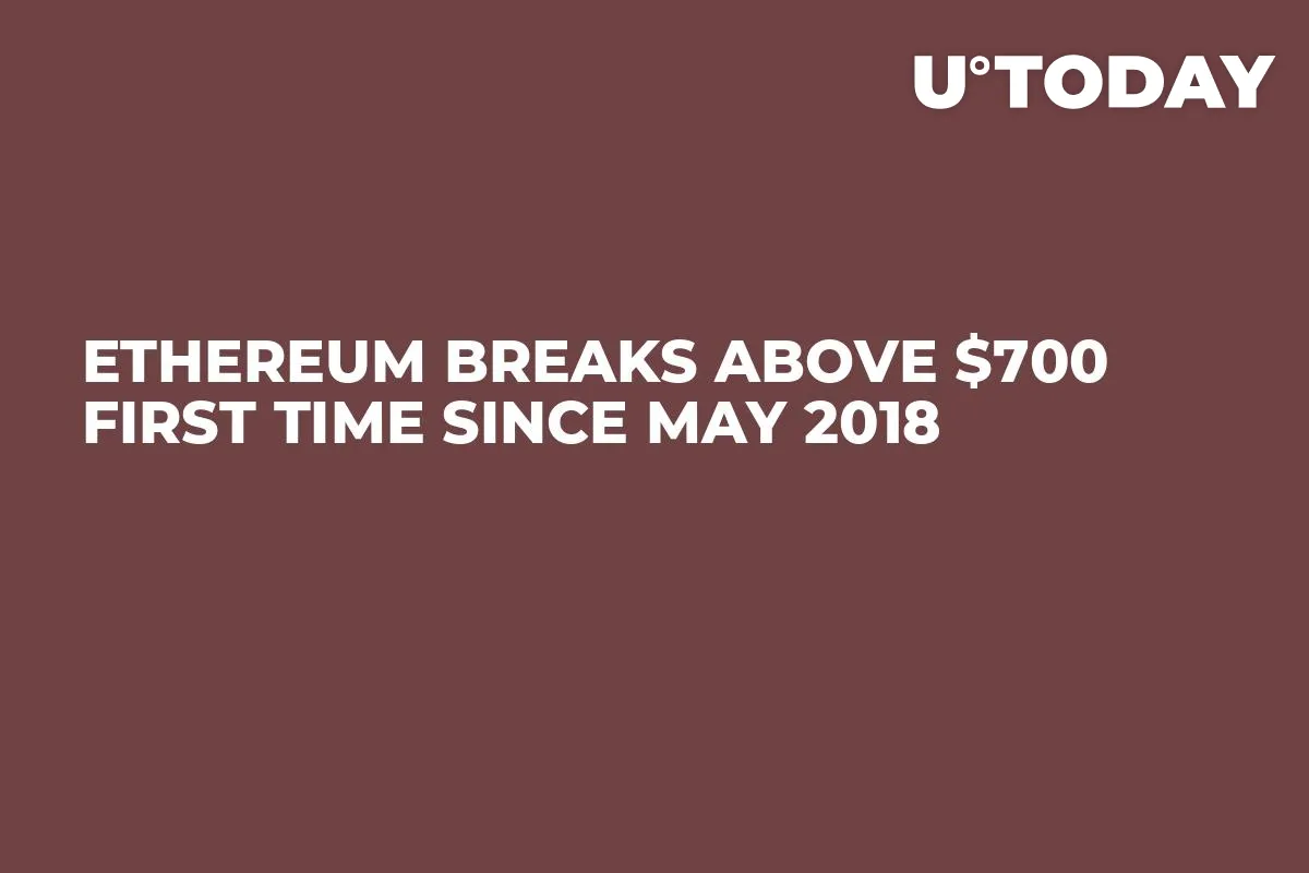 Ethereum Breaks Above $700 First Time Since May 2018