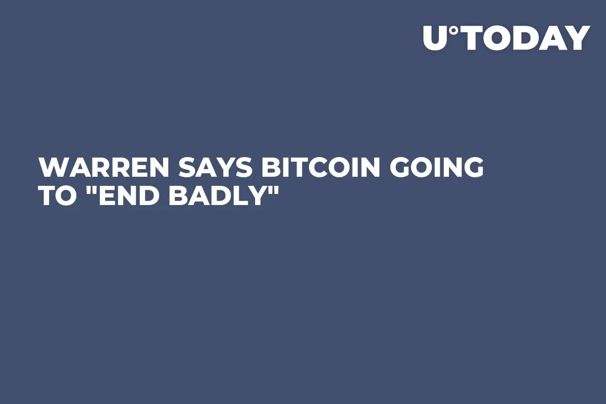 Warren Says Bitcoin Going to "End Badly"