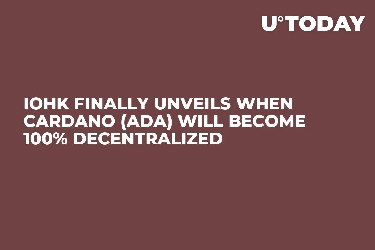 IOHK Finally Unveils When Cardano (ADA) Will Become 100% Decentralized