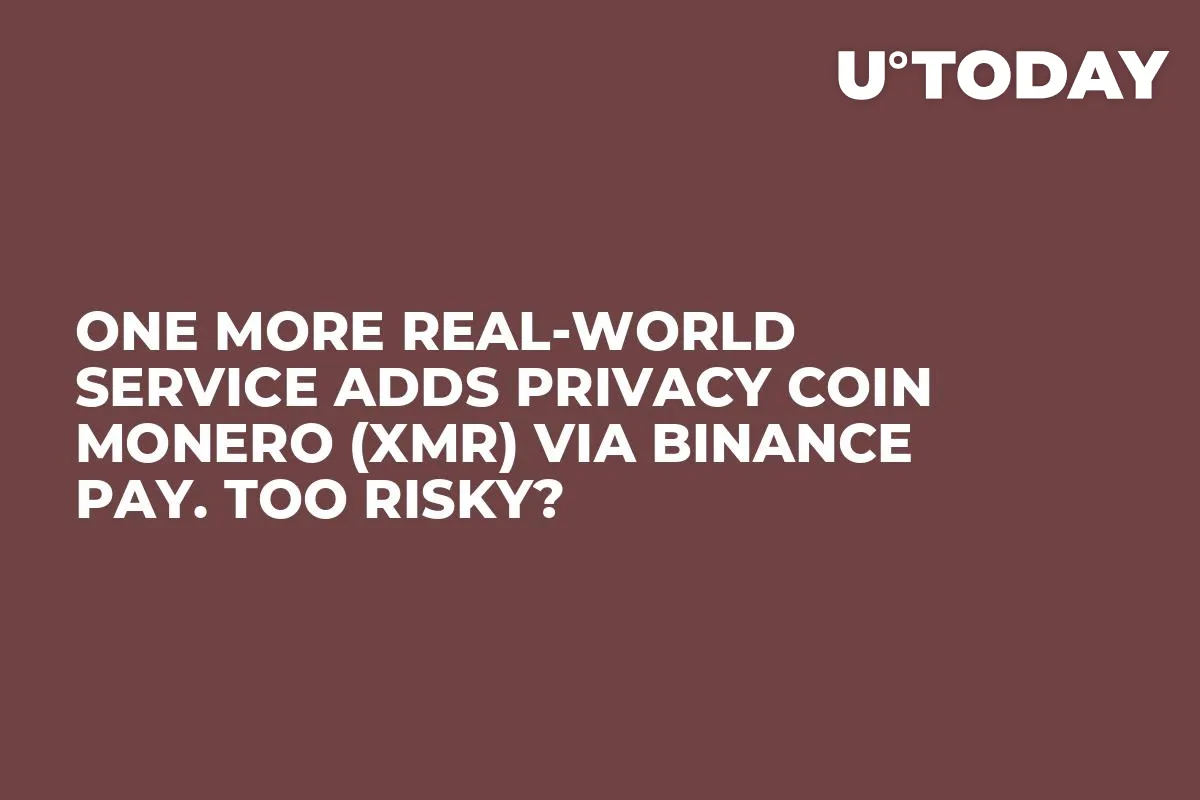 One More Real-World Service Adds Privacy Coin Monero (XMR) via Binance Pay. Too Risky?