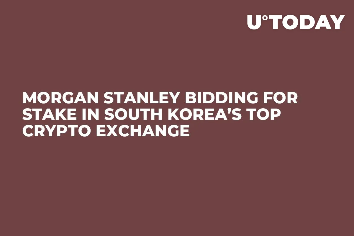 Morgan Stanley Bidding for Stake in South Korea’s Top Crypto Exchange