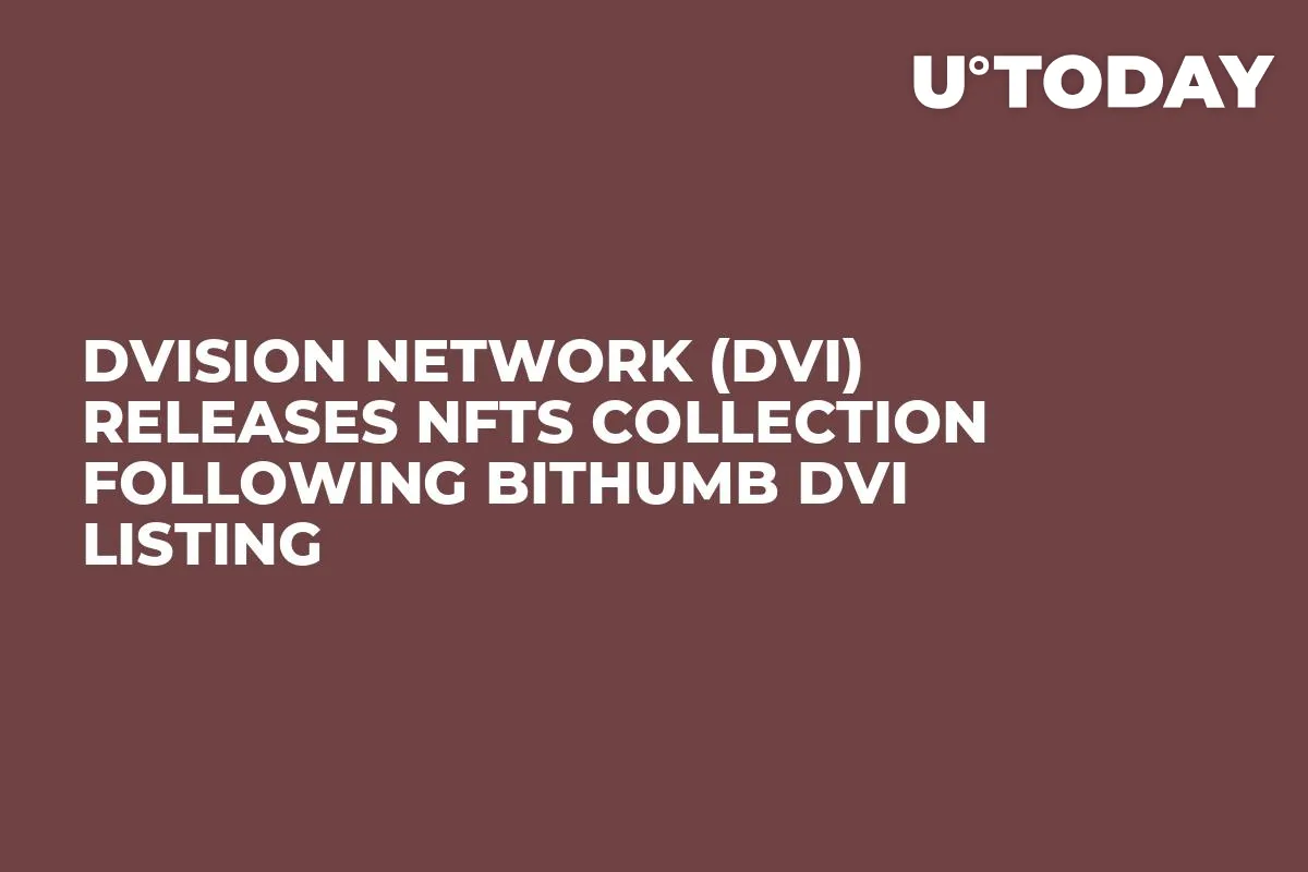 Dvision Network (DVI) Releases NFTs Collection Following Bithumb DVI Listing