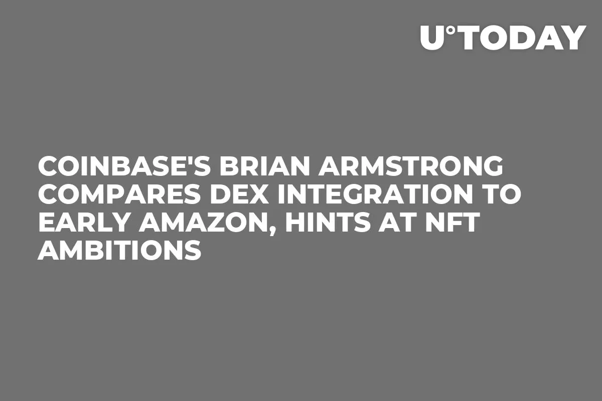 Coinbase's Brian Armstrong Compares DEX Integration to Early Amazon, Hints at NFT Ambitions