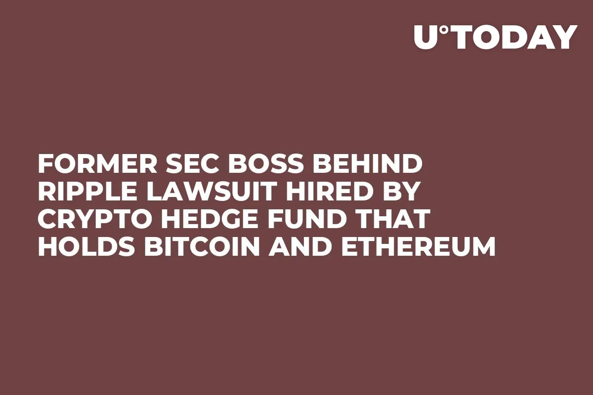 Former SEC Boss Behind Ripple Lawsuit Hired by Crypto Hedge Fund That Holds Bitcoin and Ethereum