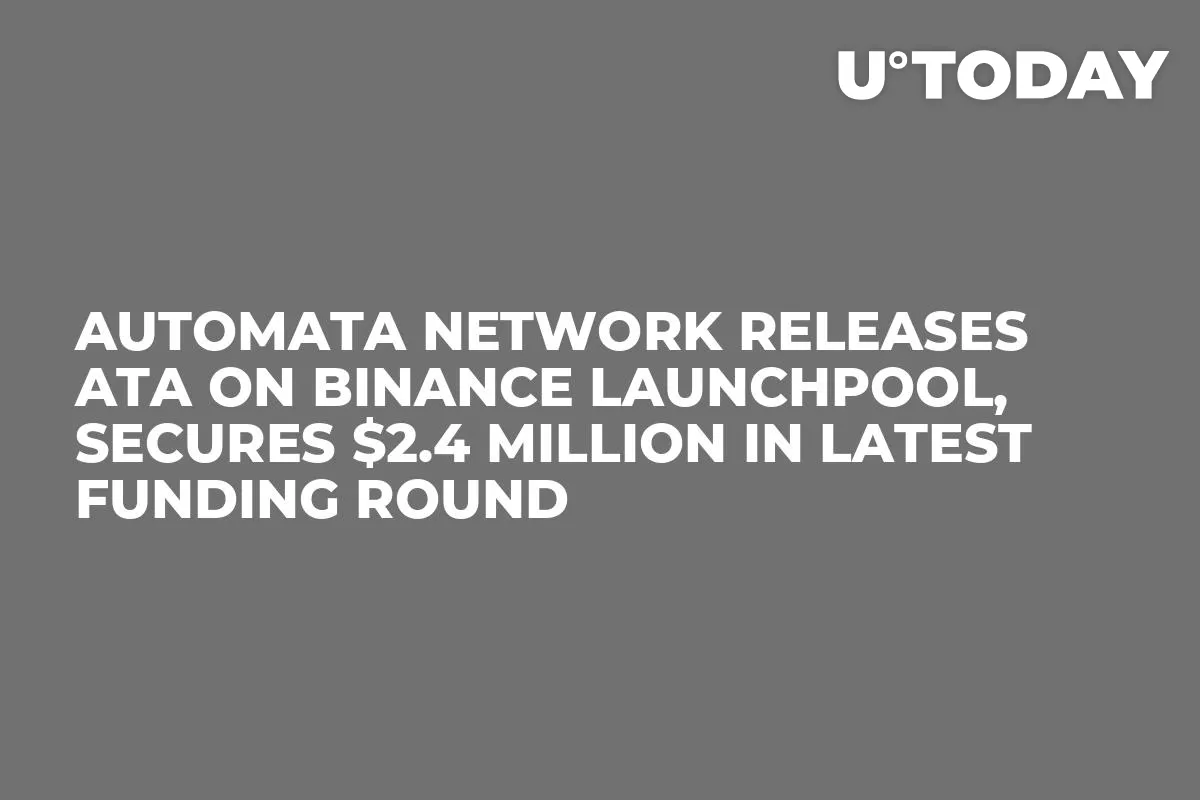 Automata Network Releases ATA on Binance Launchpool, Secures $2.4 Million in Latest Funding Round