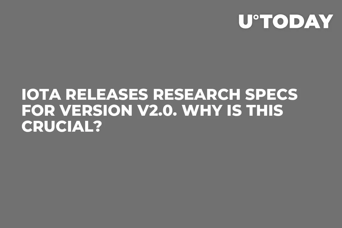 IOTA Releases Research Specs for Version v2.0. Why Is This Crucial?