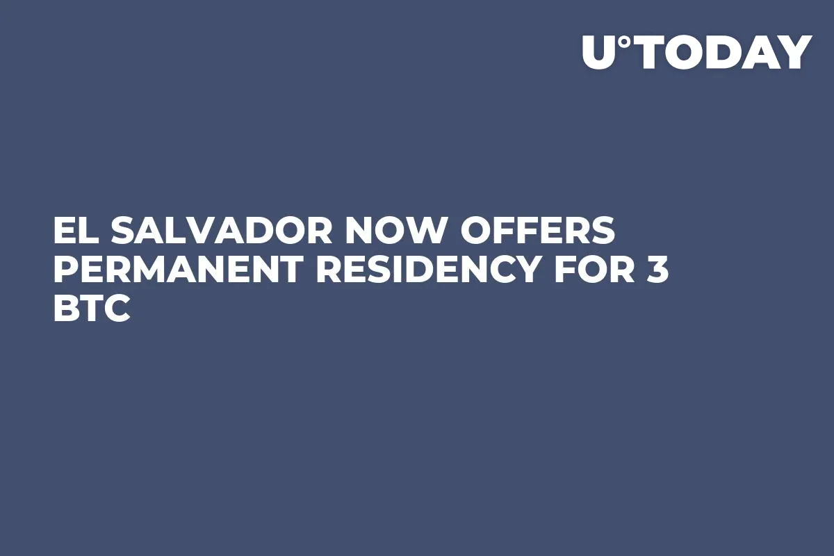 El Salvador Now Offers Permanent Residency for 3 BTC 