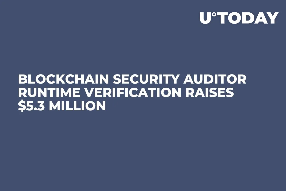Blockchain Security Auditor Runtime Verification Raises $5.3 Million