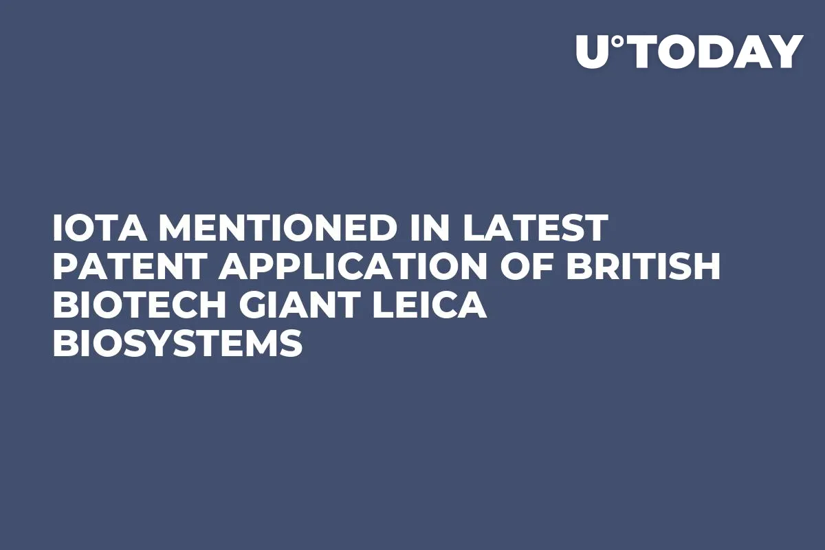 IOTA Mentioned in Latest Patent Application of British Biotech Giant Leica Biosystems