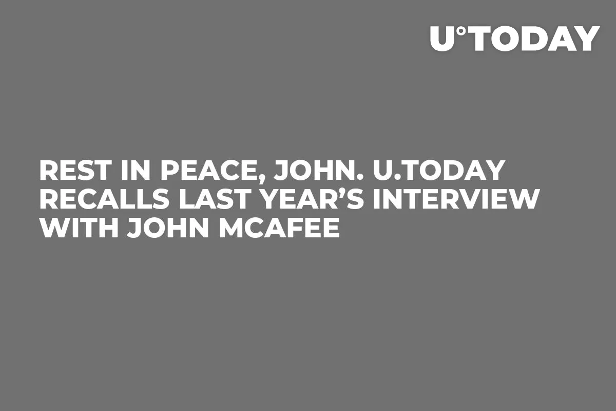 Rest in Peace, John. U.Today Recalls Last Year’s Interview With John McAfee