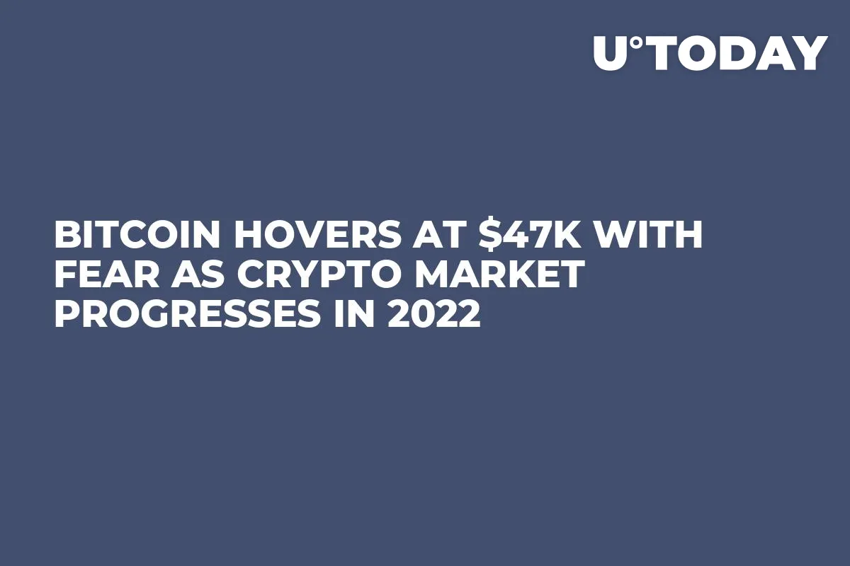 Bitcoin Hovers at $47K with Fear as Crypto Market Progresses in 2022