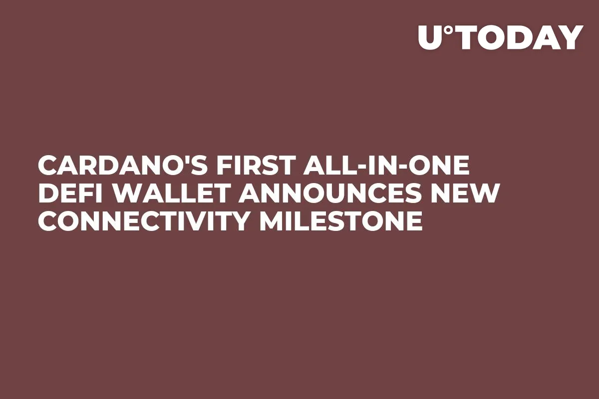 Cardano's First All-in-One DeFi Wallet Announces New Connectivity Milestone