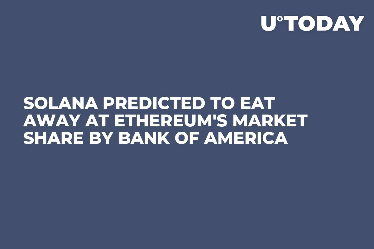 Solana Predicted to Eat Away at Ethereum's Market Share by Bank of America