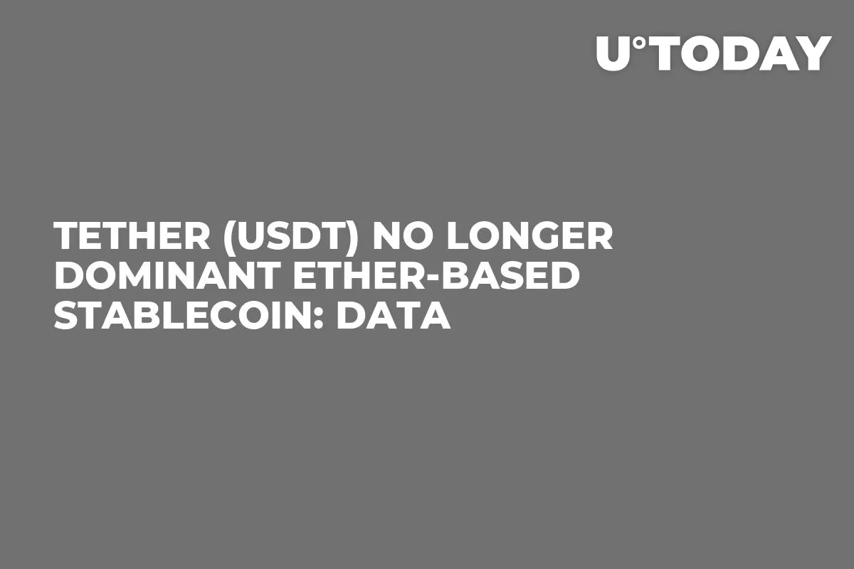 Tether (USDT) No Longer Dominant Ether-Based Stablecoin: Data
