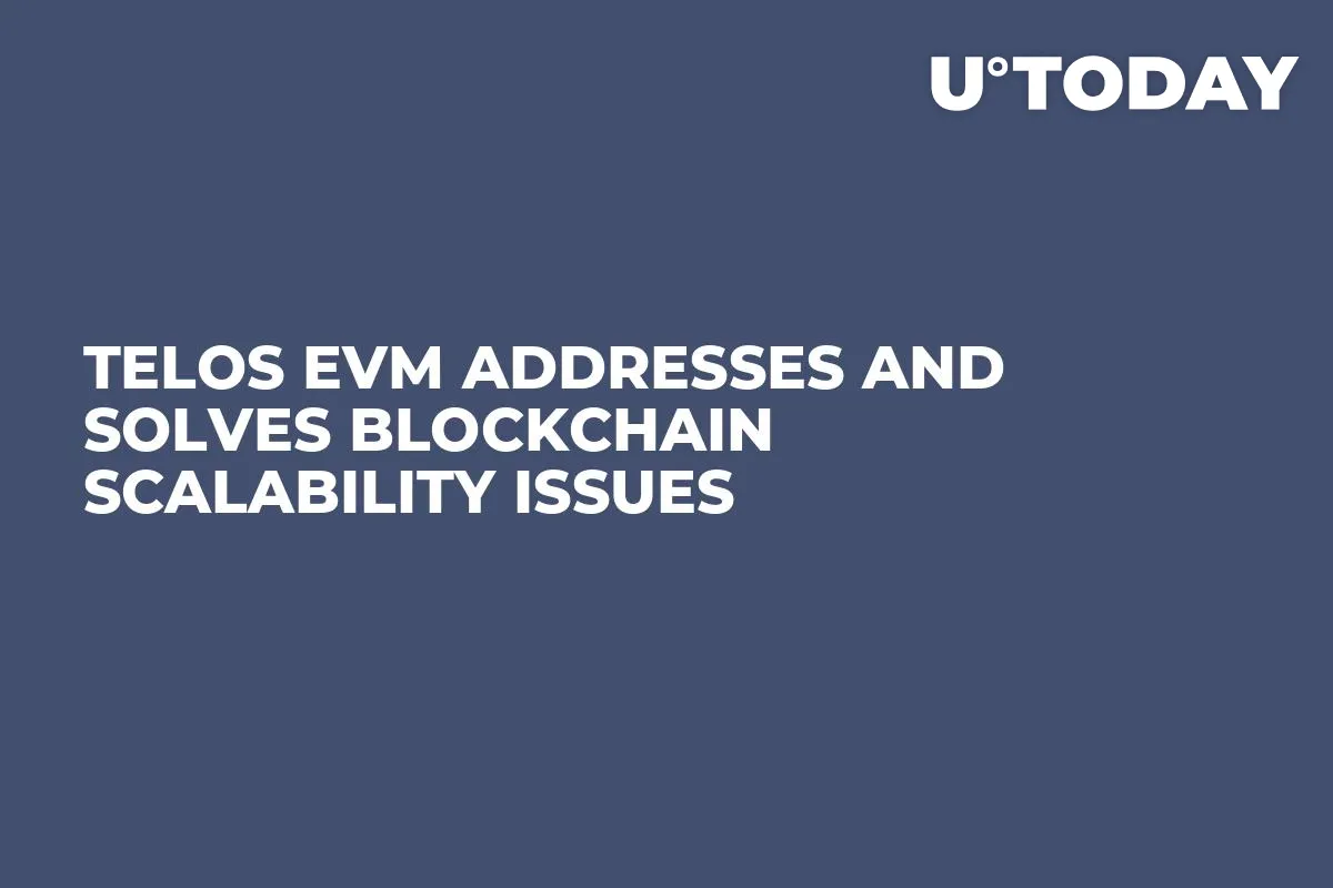 Telos EVM Addresses and Solves Blockchain Scalability Issues