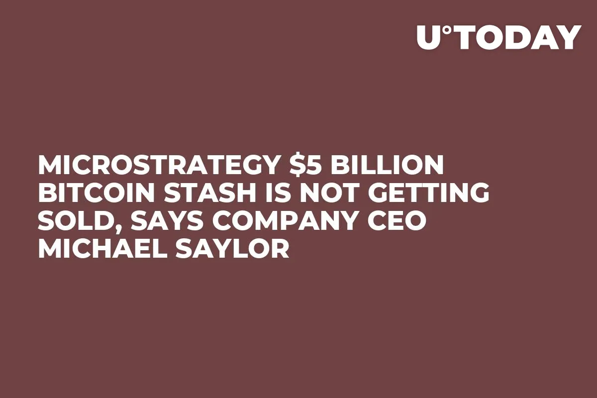 MicroStrategy $5 Billion Bitcoin Stash Is Not Getting Sold, Says Company CEO Michael Saylor