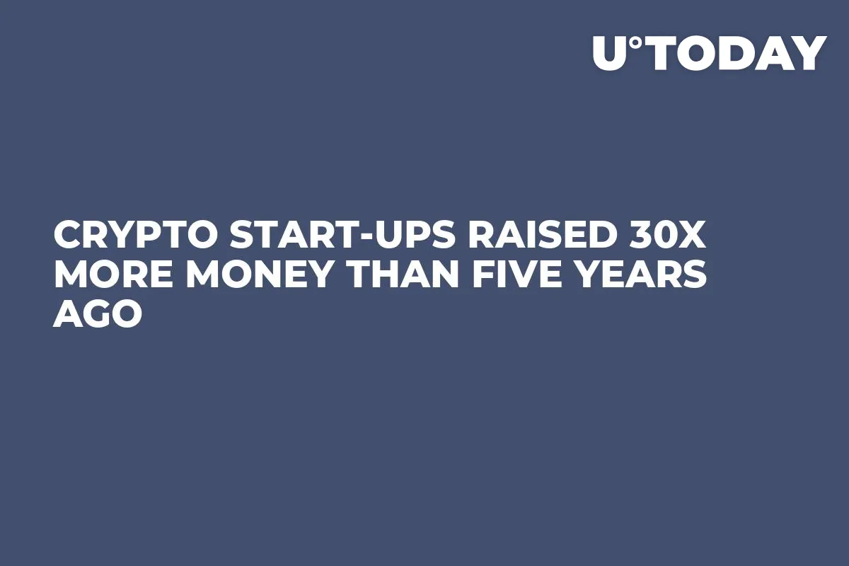 Crypto Start-ups Raised 30x More Money Than Five Years Ago