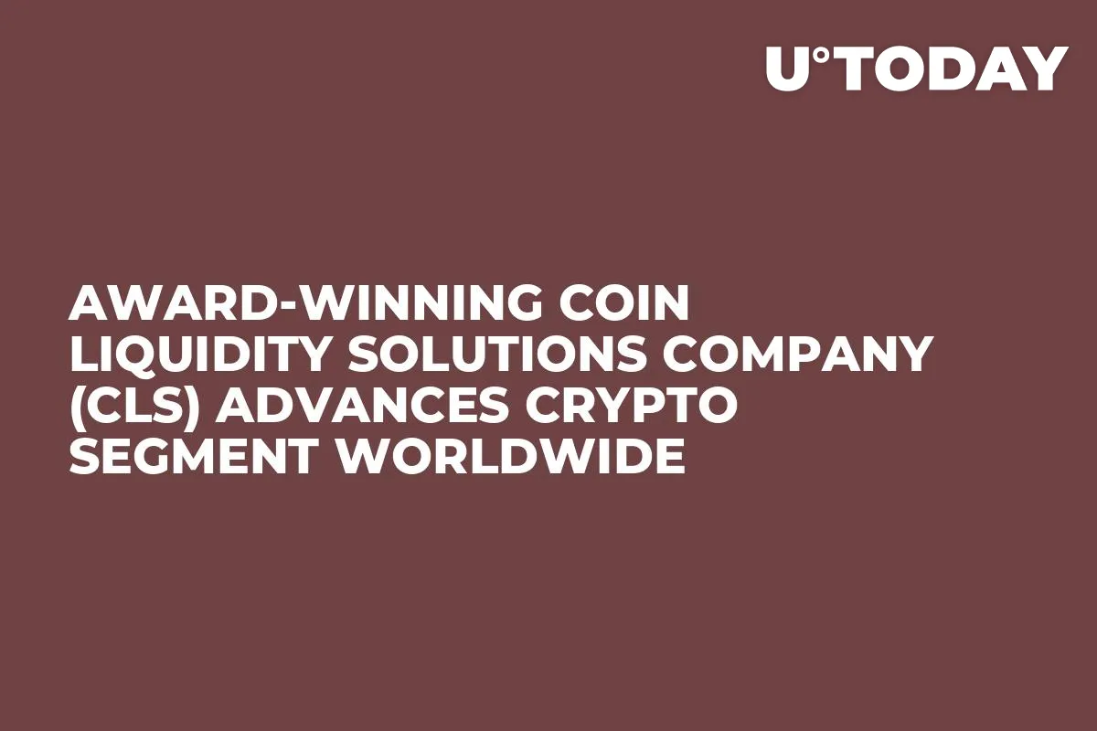 Award-Winning Coin Liquidity Solutions Company (CLS) Advances Crypto Segment Worldwide