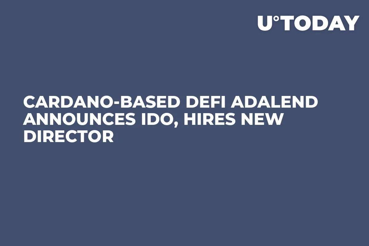 Cardano-based DeFi ADALend Announces IDO, Hires New Director