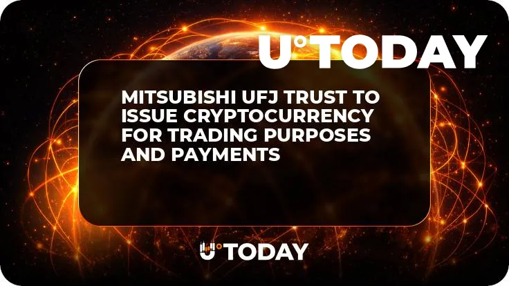 Mitsubishi UFJ Trust to Issue Cryptocurrency for Trading Purposes and Payments