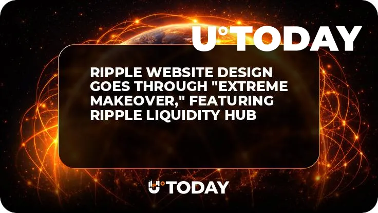 Ripple Website Design Goes Through "Extreme Makeover," Featuring Ripple Liquidity Hub