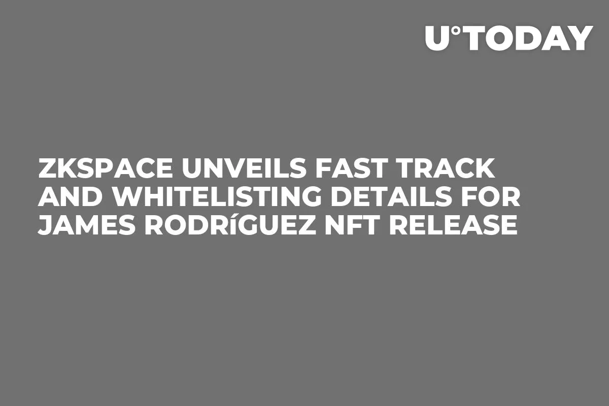 ZKSpace Unveils Fast Track and Whitelisting Details for James Rodríguez NFT Release