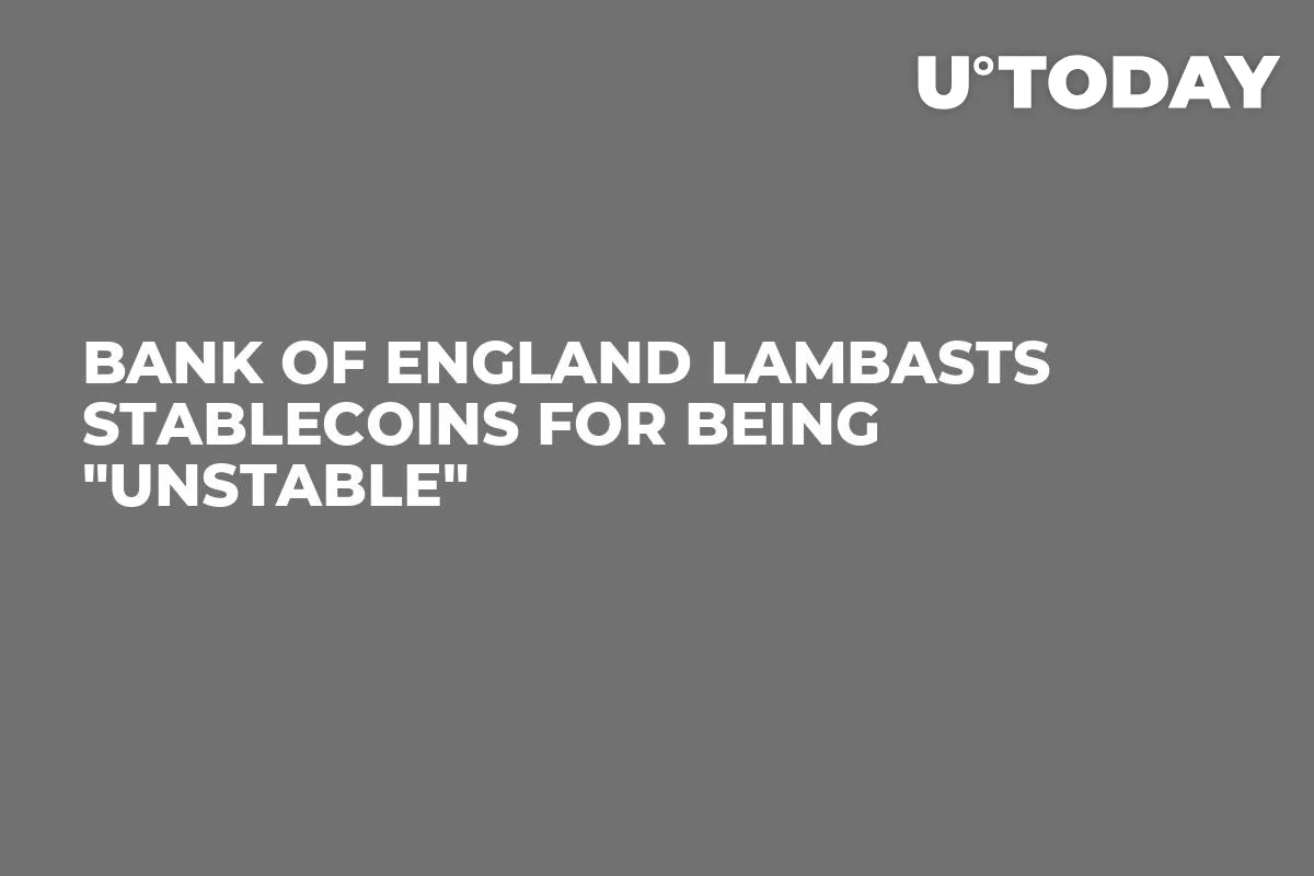 Bank of England Lambasts Stablecoins for Being "Unstable"