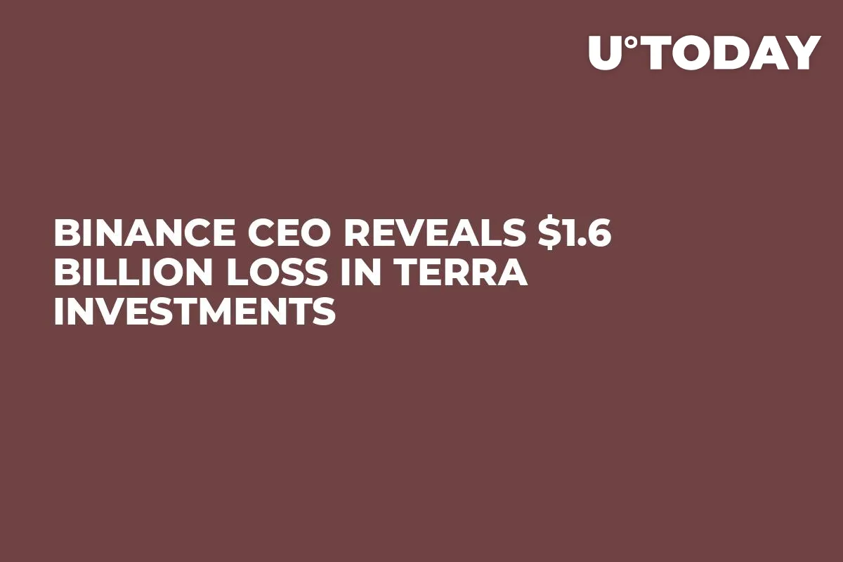 Binance CEO Reveals $1.6 Billion Loss in Terra Investments