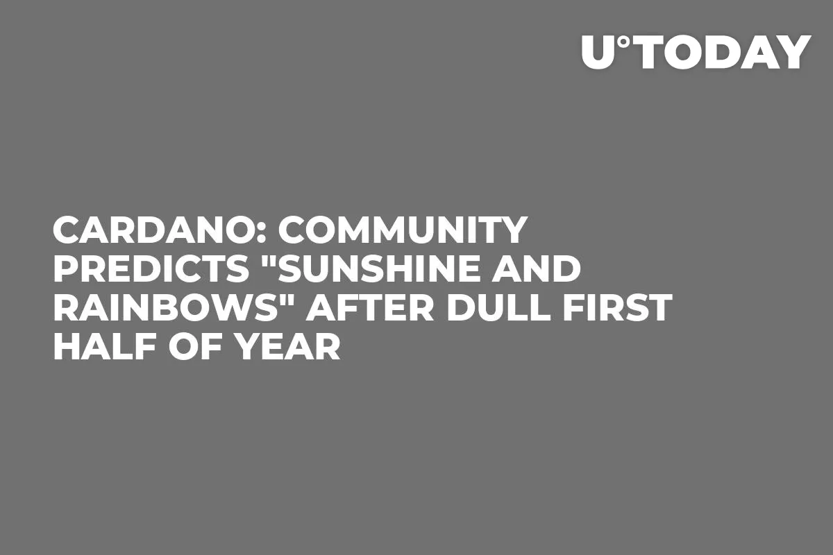 Cardano: Community Predicts "Sunshine and Rainbows" After Dull First Half of Year