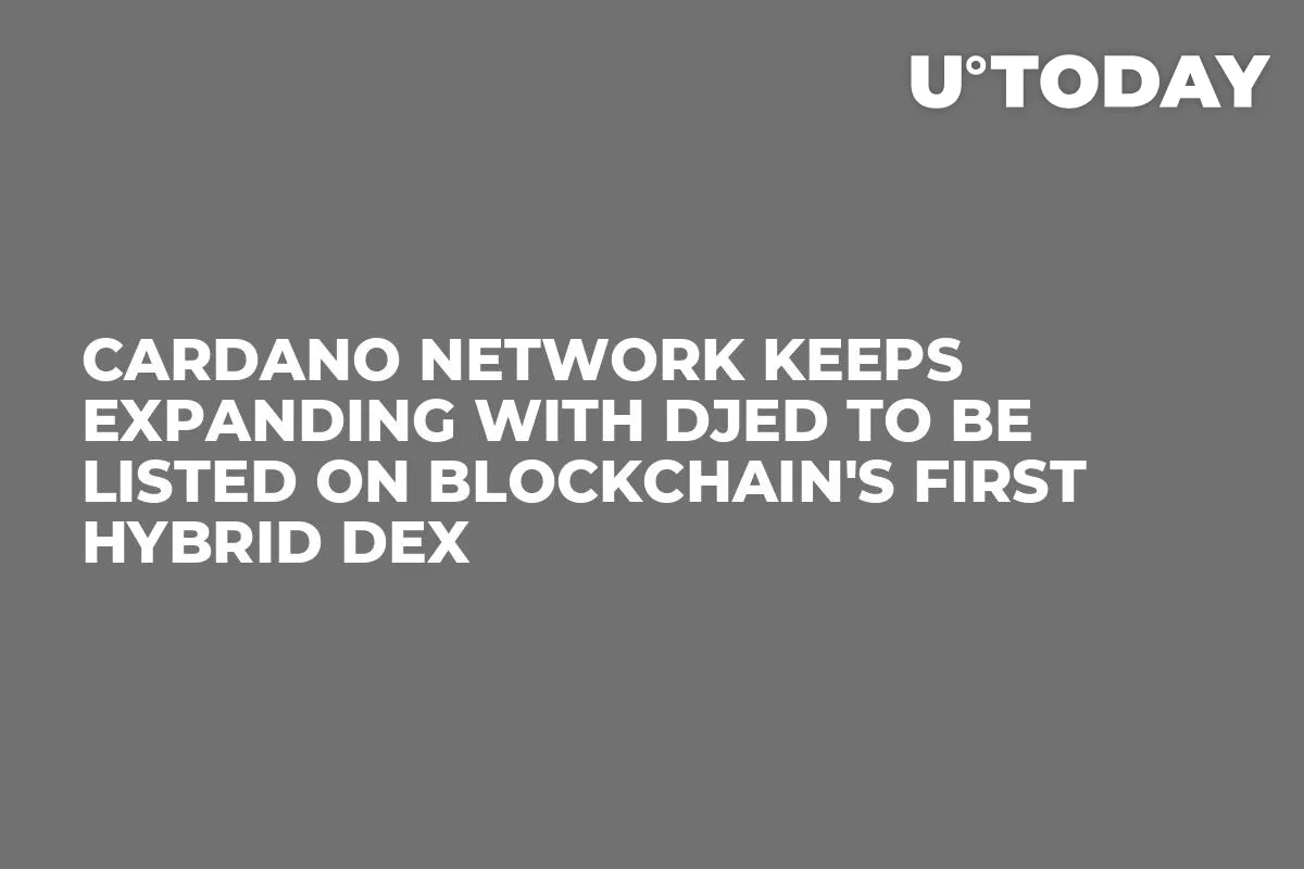 Cardano Network Keeps Expanding with Djed to Be Listed on Blockchain's First Hybrid DEX